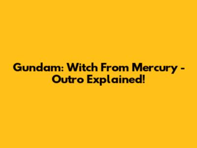 Gundam: Witch From Mercury - Outro Explained!
