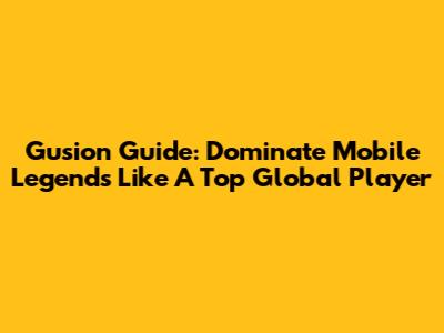 Gusion Guide: Dominate Mobile Legends Like A Top Global Player