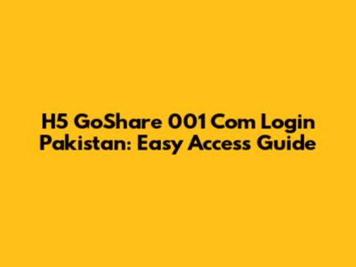 H5 GoShare 001 Com Login Pakistan: Easy Access Guide
