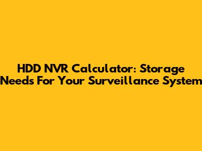 HDD NVR Calculator: Storage Needs For Your Surveillance System
