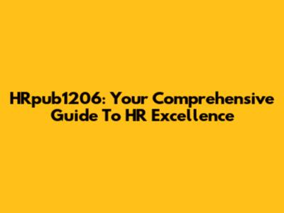 HRpub1206: Your Comprehensive Guide To HR Excellence