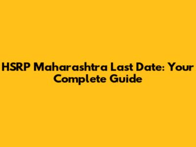 HSRP Maharashtra Last Date: Your Complete Guide