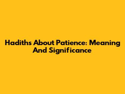 Hadiths About Patience: Meaning And Significance