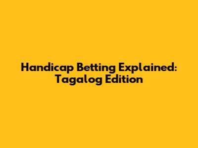 Handicap Betting Explained: Tagalog Edition