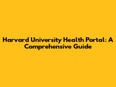 Harvard University Health Portal: A Comprehensive Guide