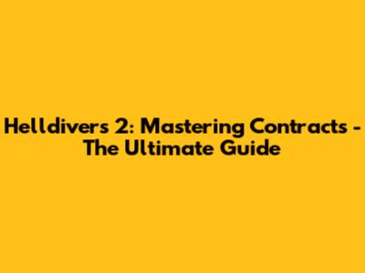 Helldivers 2: Mastering Contracts - The Ultimate Guide