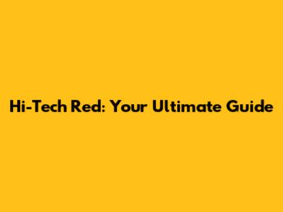 Hi-Tech Red: Your Ultimate Guide