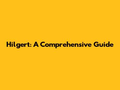 Hilgert: A Comprehensive Guide