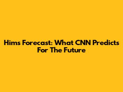 Hims Forecast: What CNN Predicts For The Future