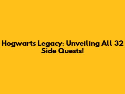 Hogwarts Legacy: Unveiling All 32 Side Quests!