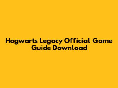 Hogwarts Legacy Official Game Guide Download