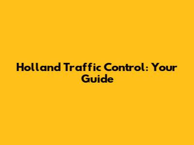 Holland Traffic Control: Your Guide