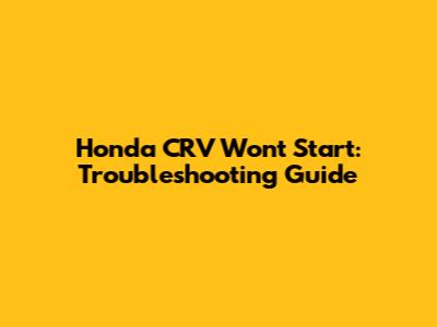 Honda CRV Won't Start: Troubleshooting Guide