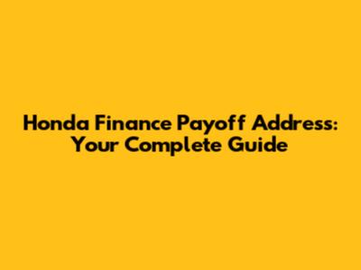 Honda Finance Payoff Address: Your Complete Guide