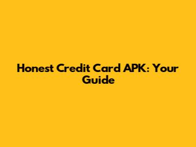 Honest Credit Card APK: Your Guide