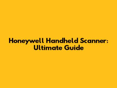 Honeywell Handheld Scanner: Ultimate Guide