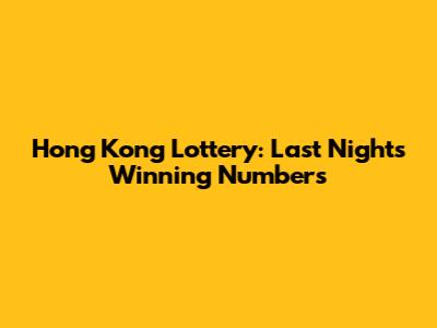 Hong Kong Lottery: Last Night's Winning Numbers