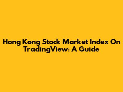 Hong Kong Stock Market Index On TradingView: A Guide