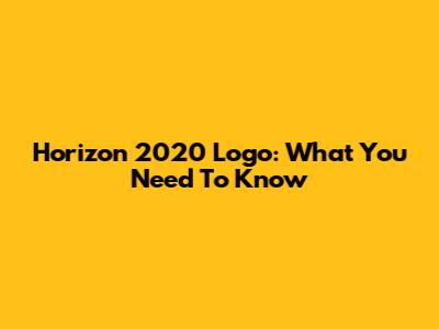Horizon 2020 Logo: What You Need To Know