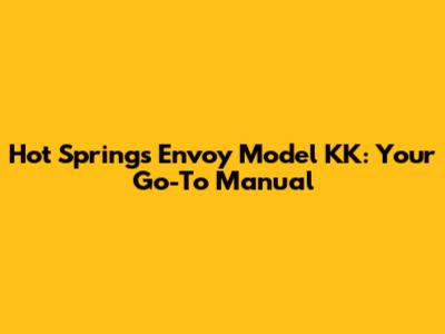 Hot Springs Envoy Model KK: Your Go-To Manual