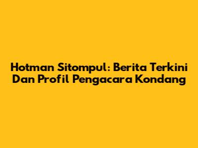 Hotman Sitompul: Berita Terkini Dan Profil Pengacara Kondang