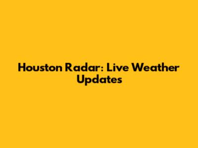 Houston Radar: Live Weather Updates