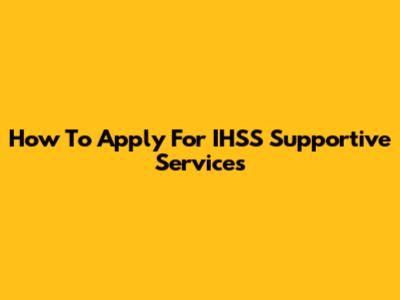 How To Apply For IHSS Supportive Services