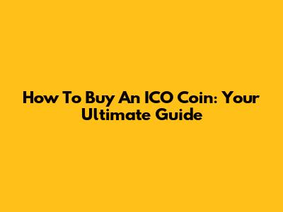 How To Buy An ICO Coin: Your Ultimate Guide
