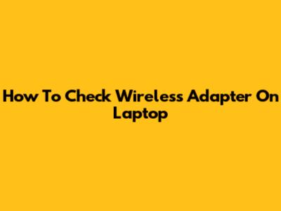 How To Check Wireless Adapter On Laptop