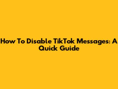 How To Disable TikTok Messages: A Quick Guide