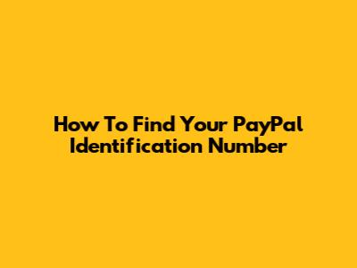 How To Find Your PayPal Identification Number