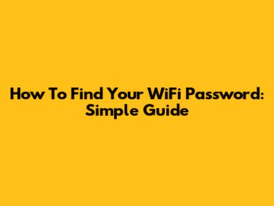 How To Find Your WiFi Password: Simple Guide