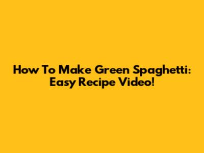 How To Make Green Spaghetti: Easy Recipe Video!