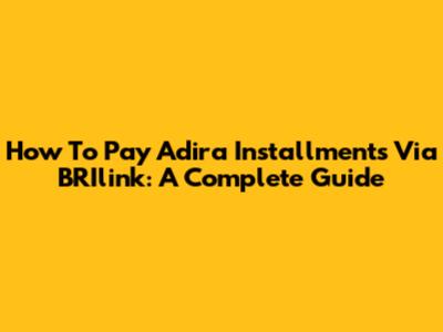 How To Pay Adira Installments Via BRIlink: A Complete Guide