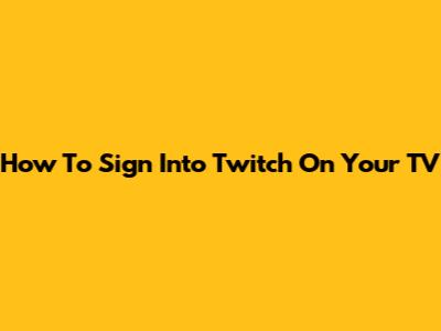 How To Sign Into Twitch On Your TV