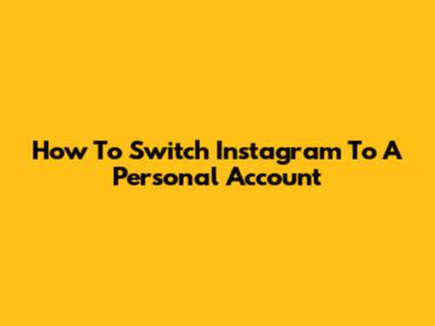 How To Switch Instagram To A Personal Account