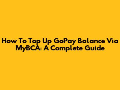 How To Top Up GoPay Balance Via MyBCA: A Complete Guide