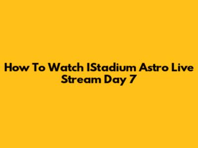 How To Watch IStadium Astro Live Stream Day 7