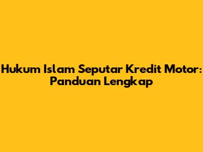 Hukum Islam Seputar Kredit Motor: Panduan Lengkap