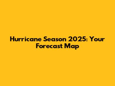 Hurricane Season 2025: Your Forecast Map