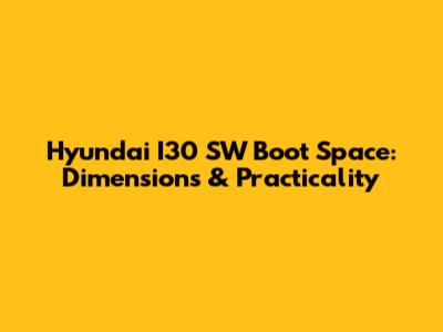 Hyundai I30 SW Boot Space: Dimensions & Practicality
