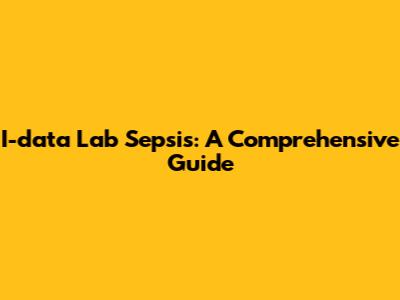 I-data Lab Sepsis: A Comprehensive Guide