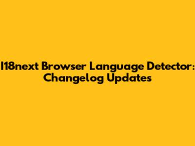 I18next Browser Language Detector: Changelog Updates