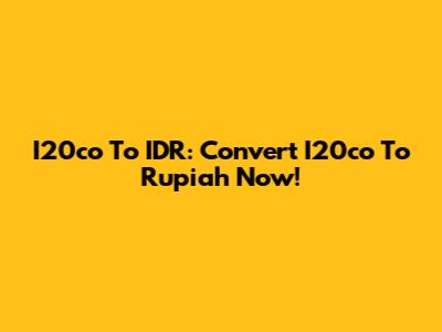 I20co To IDR: Convert I20co To Rupiah Now!