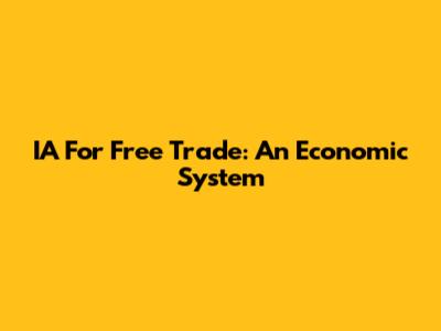 IA For Free Trade: An Economic System