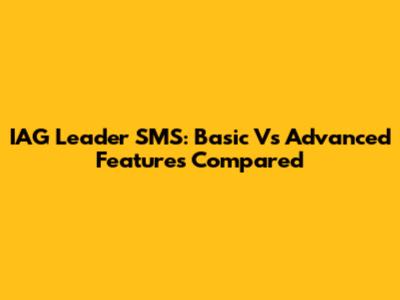 IAG Leader SMS: Basic Vs Advanced Features Compared