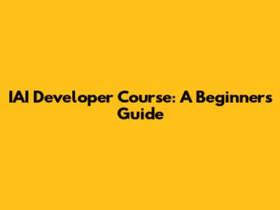 IAI Developer Course: A Beginner's Guide