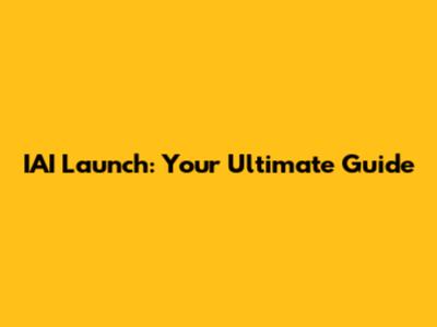 IAI Launch: Your Ultimate Guide