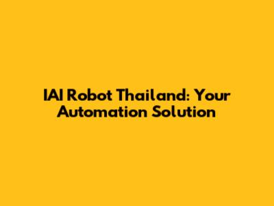 IAI Robot Thailand: Your Automation Solution