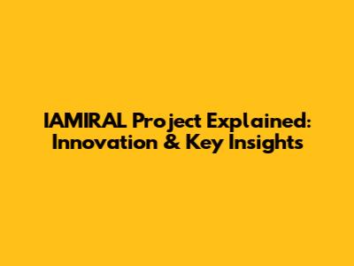 IAMIRAL Project Explained: Innovation & Key Insights